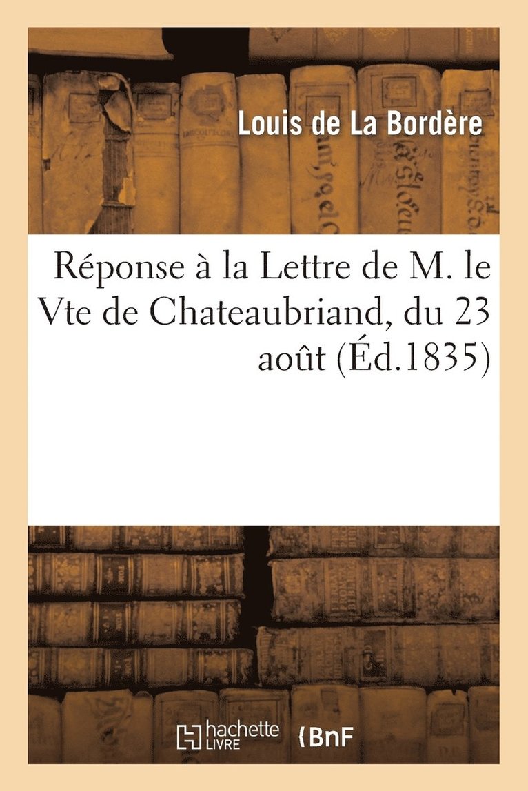 Reponse A La Lettre de M. Le Vte de Chateaubriand, Du 23 Aout 1