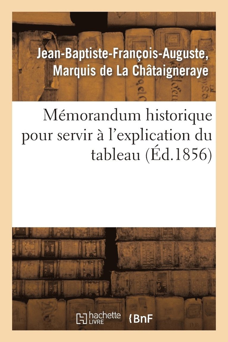 Jean-Baptiste-François-Auguste de la Châtaigneraye, Jean-Baptiste-Franç de la Châtaigneraye, DE LA CHATAIGNERAYE-J-B - Mémorandum Historique Pour Servir À l'Explication Du Tableau Donné CI-Après, Opuscule Destiné, Häftad