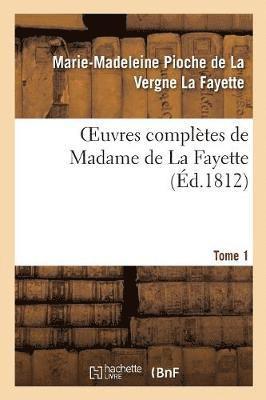 Oeuvres Completes de Madame de la Fayette. Tome 1 1