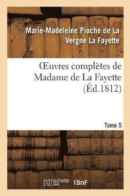 Oeuvres Compltes de Madame de la Fayette. Tome 5 1