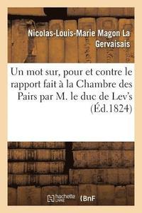 bokomslag Un Mot Sur, Pour Et Contre Le Rapport Fait  La Chambre Des Pairs Par M. Le Duc de Lev's