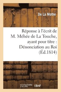 bokomslag Reponse A l'Ecrit de M. Mehee de la Touche, Ayant Pour Titre: Denonciation Au Roi Des Actes
