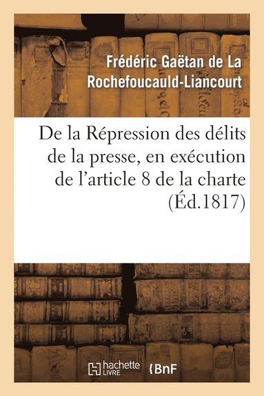 bokomslag de la Répression Des Délits de la Presse, En Exécution de l'Article 8 de la Charte Constitutionnelle