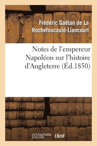 bokomslag Notes de l'Empereur Napoleon Sur l'Histoire d'Angleterre, Complement Necessaire