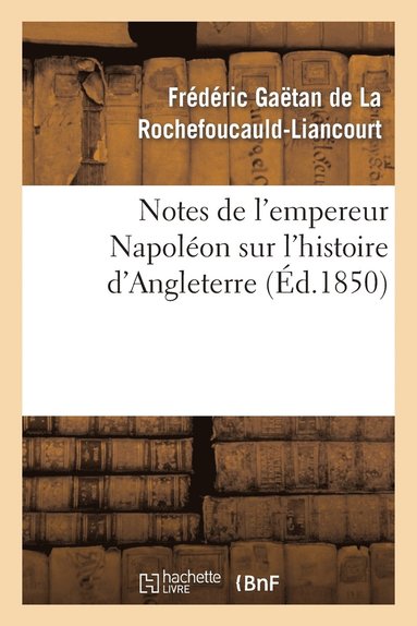 bokomslag Notes de l'Empereur Napoléon Sur l'Histoire d'Angleterre, Complément Nécessaire