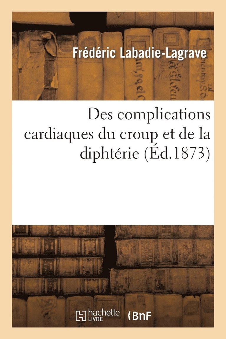 Des Complications Cardiaques Du Croup Et de la Diphthrie Et, En Particulier 1