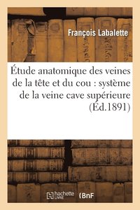 bokomslag Etude Anatomique Des Veines de la Tete Et Du Cou: Systeme de la Veine Cave Superieure