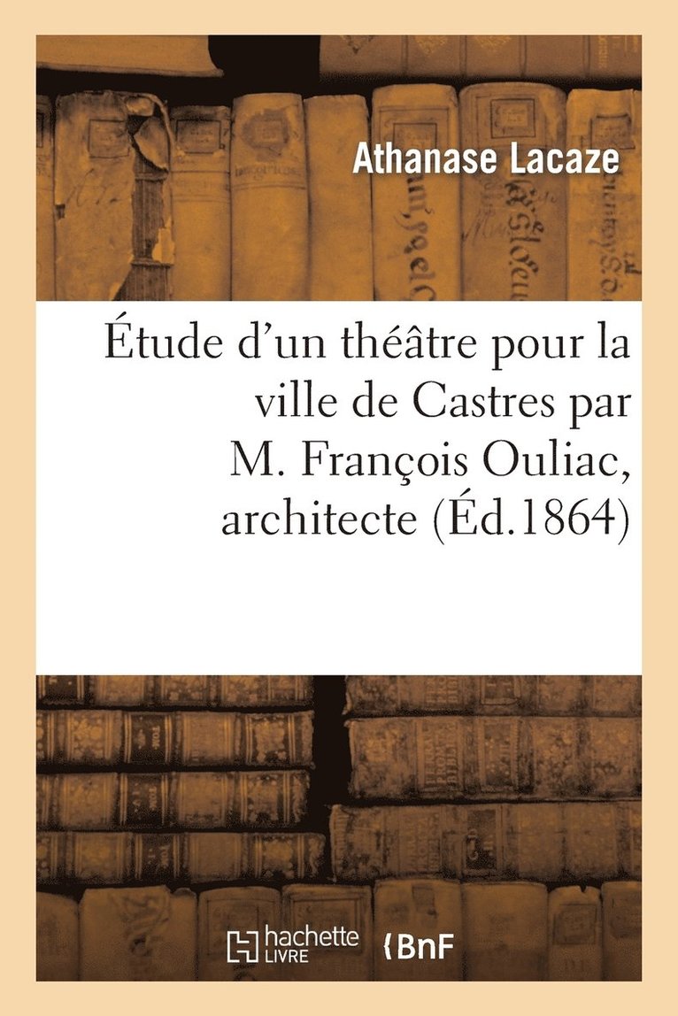 Etude d'un theatre pour la ville de Castres par M. Francois Ouliac, architecte 1