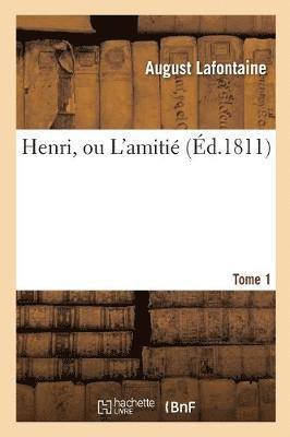 bokomslag Henri, Ou l'Amiti. Tome 1