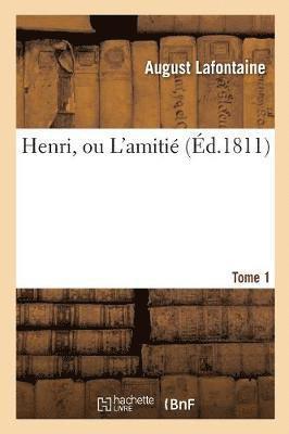 Henri, Ou l'Amitié. Tome 1