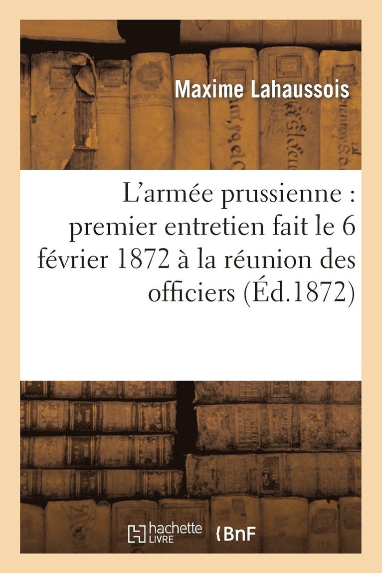 L'Arme Prussienne: Premier Entretien Fait Le 6 Fvrier 1872  La Runion Des Officiers 1