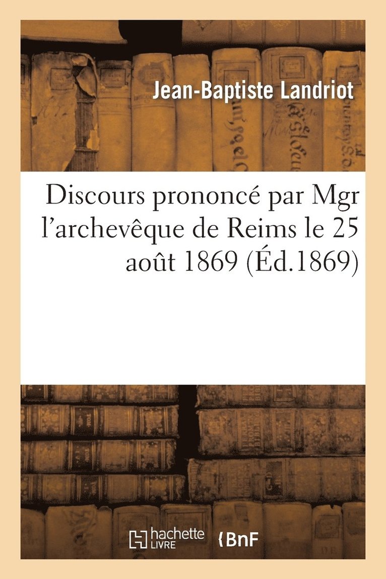 Discours Prononc Par Mgr l'Archevque de Reims Le 25 Aot 1869, Aprs Le Service Clbr 1