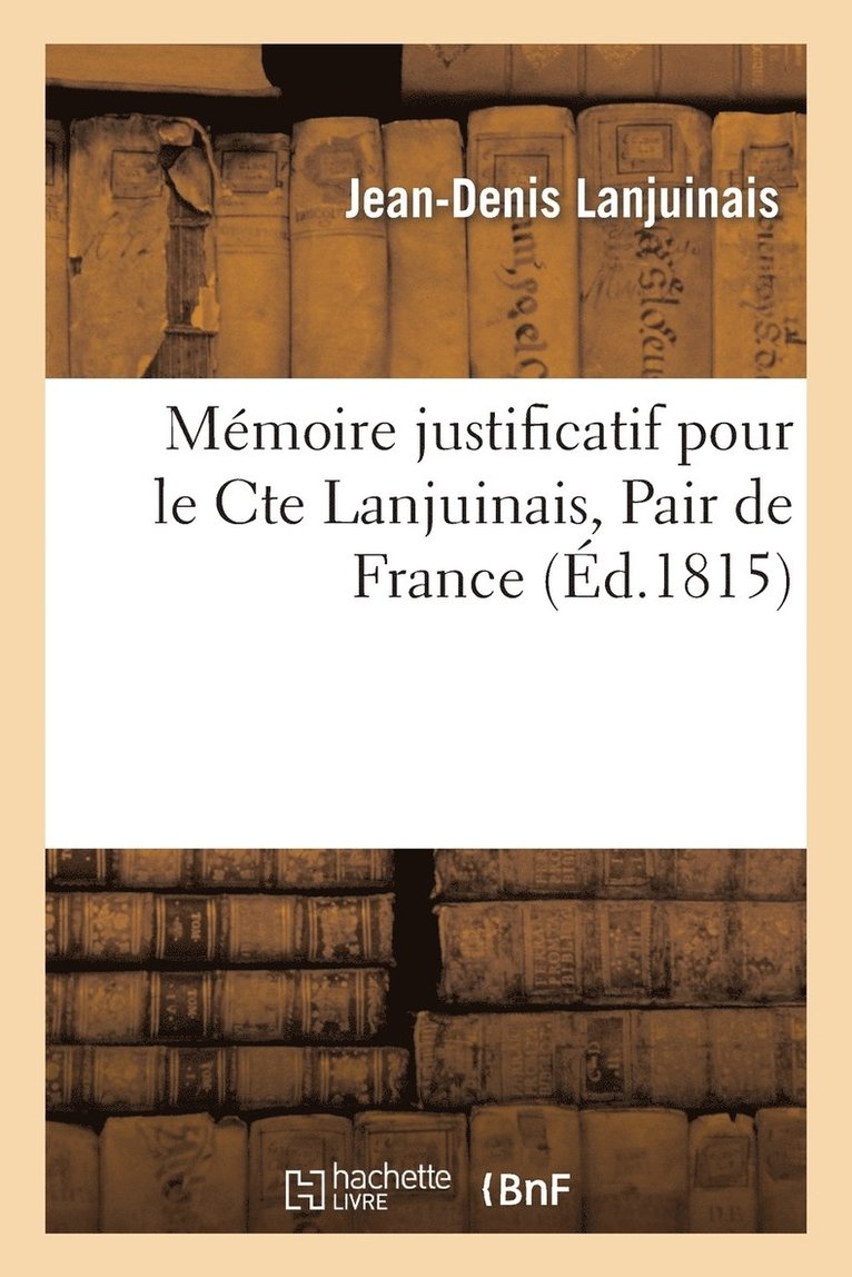 Mmoire Justificatif Pour Le Cte Lanjuinais, Pair de France, Dnonc Par Quatre de Ses Collgues 1