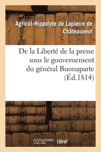 bokomslag de la Libert de la Presse Sous Le Gouvernement Du Gnral Buonaparte