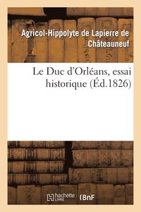bokomslag Le Duc d'Orlans, Essai Historique