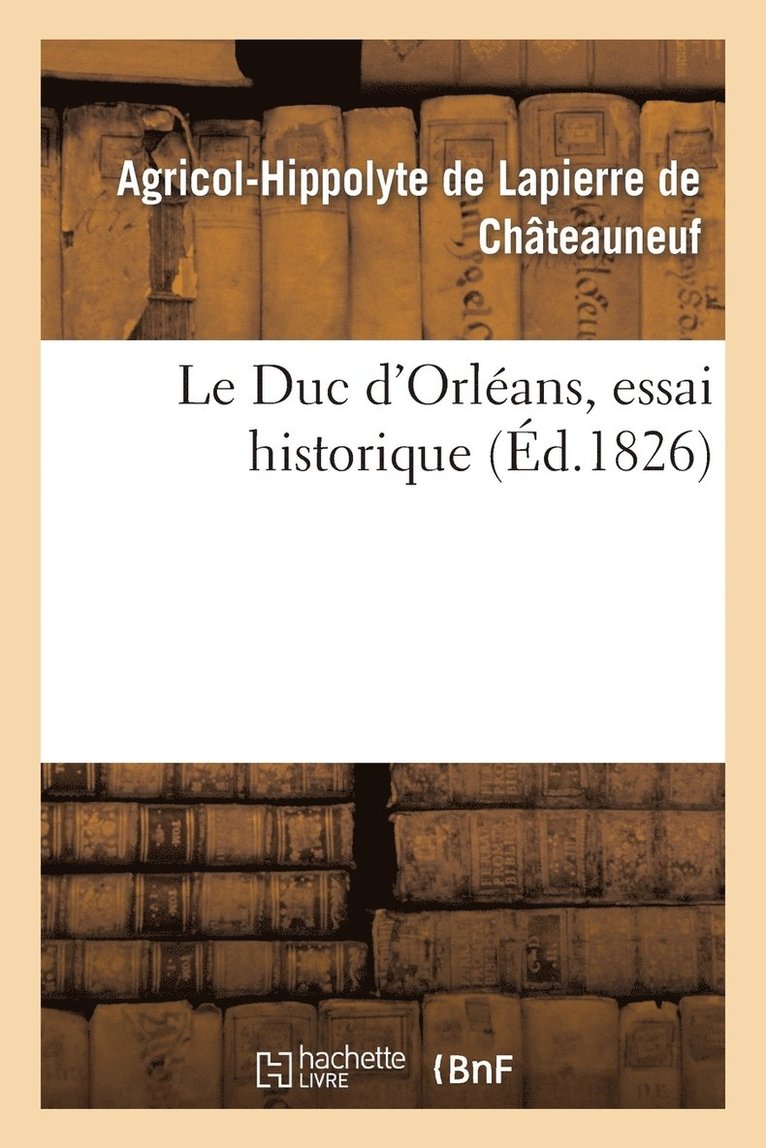 Le Duc d'Orlans, Essai Historique 1