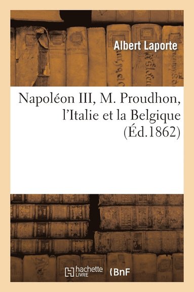 bokomslag Napolon III, M. Proudhon, l'Italie Et La Belgique