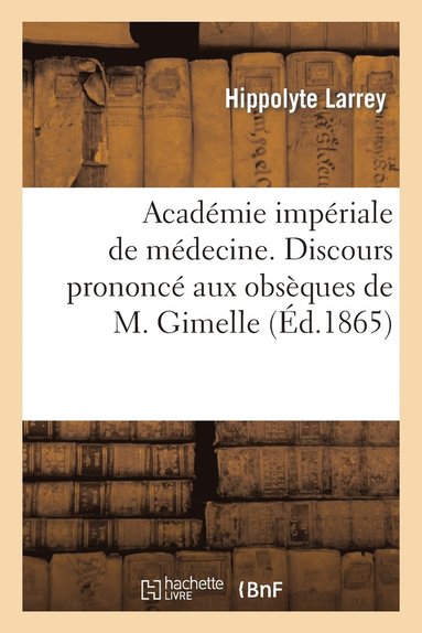 bokomslag Acadmie Impriale de Mdecine. Discours Prononc Aux Obsques de M. Gimelle, Au Nom