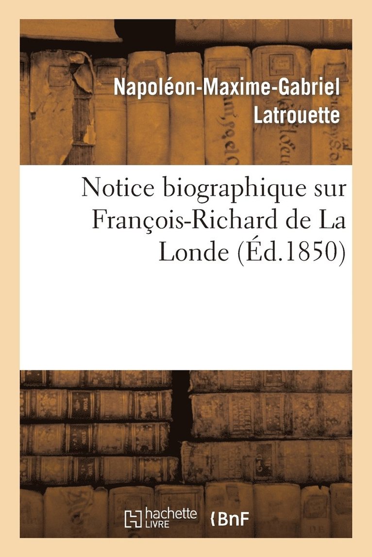 Notice Biographique Sur Franois-Richard de la Londe 1