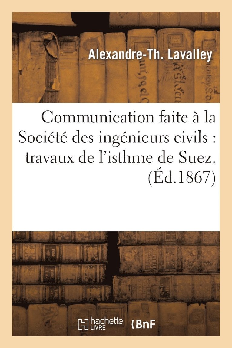 Communication Faite  La Socit Des Ingnieurs Civils: Travaux de l'Isthme de Suez 1