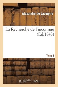 bokomslag La Recherche de l'Inconnue. Tome 1