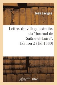 bokomslag Lettres Du Village, Extraites Du 'Journal de Saône-Et-Loire'. Edition 2