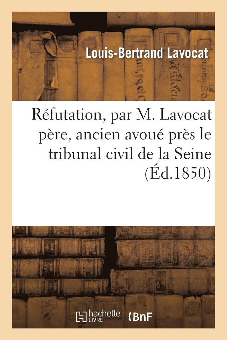 Rfutation, Par M. Lavocat Pre, Ancien Avou Prs Le Tribunal Civil de la Seine, de Certains 1