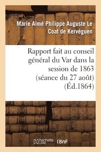 bokomslag Rapport Fait Au Conseil General Du Var Dans La Session de 1863 (Seance Du 27 Aout) Sur La Reponse