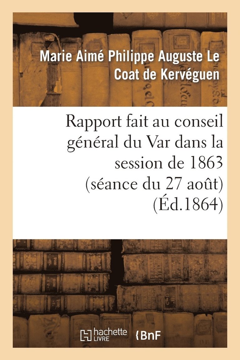 Rapport Fait Au Conseil General Du Var Dans La Session de 1863 (Seance Du 27 Aout) Sur La Reponse 1