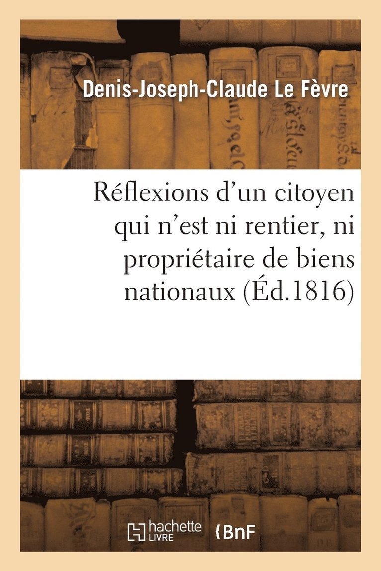 Rflexions d'Un Citoyen Qui n'Est Ni Rentier, Ni Propritaire de Biens Nationaux, Ni Crancier 1