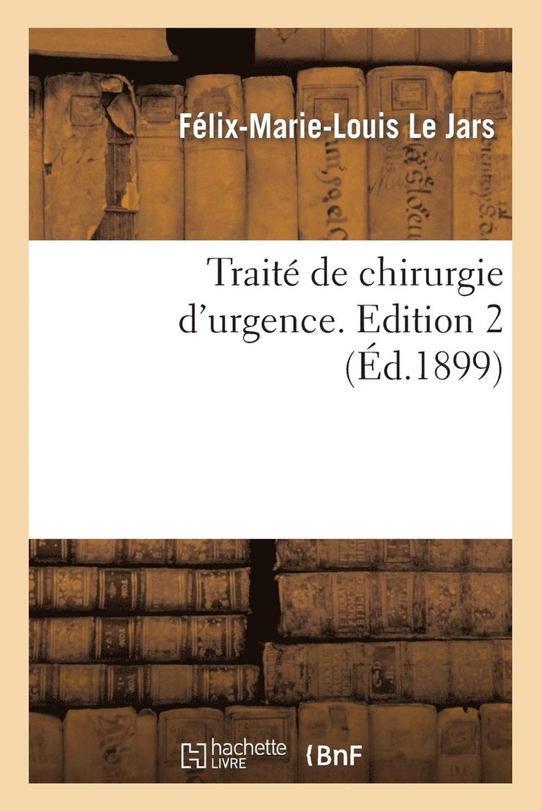 Félix-Marie-Louis Le Jars, LE JARS-F-M-L - Traité de Chirurgie d'Urgence. Edition 2, Häftad