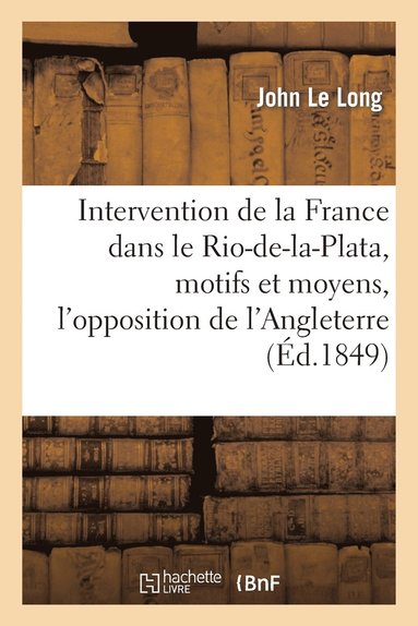 bokomslag Intervention de la France Dans Le Rio-De-La-Plata, Motifs Et Moyens, l'Opposition de l'Angleterre