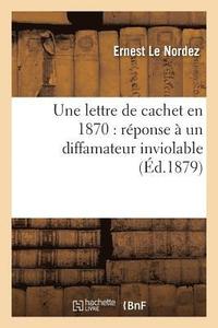 bokomslag Une Lettre de Cachet En 1870: Rponse  Un Diffamateur Inviolable