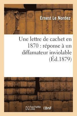 Une Lettre de Cachet En 1870: Rponse  Un Diffamateur Inviolable 1