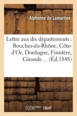 Alphonse de Lamartine, DE LAMARTINE-A, Alphonse De Lamartine - Lettre Aux Dix Départements: Bouches-Du-Rhône, Côte-d'Or, Dordogne, Finistère, Gironde, Häftad