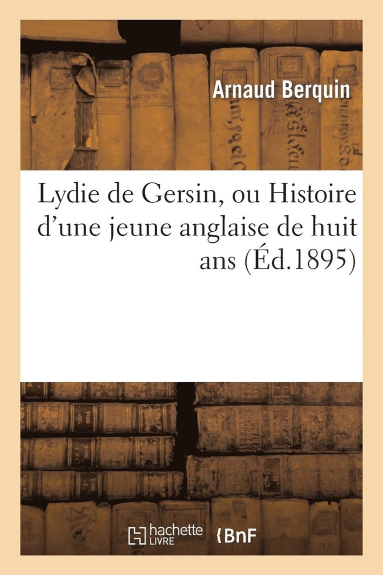 Lydie de Gersin, Ou Histoire d'Une Jeune Anglaise de Huit ANS 1
