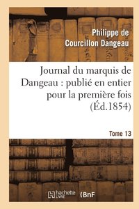 bokomslag Journal Du Marquis de Dangeau: Publie En Entier Pour La Premiere Fois. Tome 13