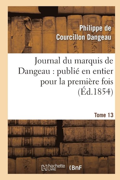 bokomslag Journal Du Marquis de Dangeau: Publi En Entier Pour La Premire Fois. Tome 13