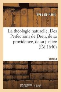 bokomslag La Theologie Naturelle. Tome 3. Des Perfections de Dieu, de Sa Providence, de Sa Justice