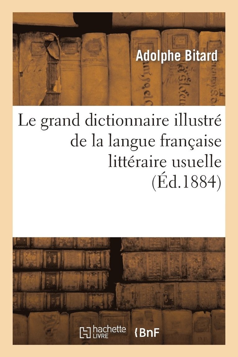 Le Grand Dictionnaire Illustr de la Langue Franaise Littraire Usuelle Et Fantaisiste 1