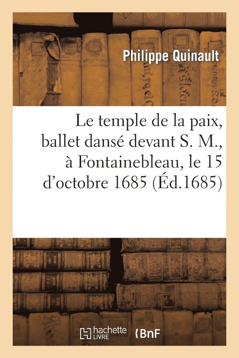 Le Temple de la Paix, Ballet Dans Devant S. M.,  Fontainebleau, Le 15 d'Octobre 1685 1