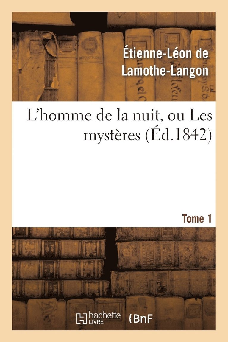 L'Homme de la Nuit, Ou Les Mystres. Tome 1 1