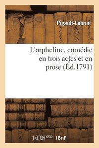 bokomslag L'Orpheline, Comdie En Trois Actes Et En Prose