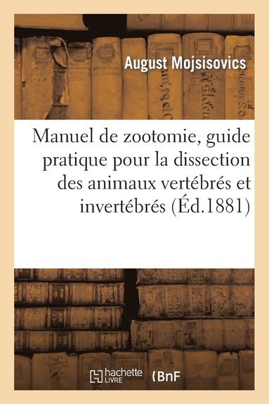 bokomslag Manuel de zootomie, guide pratique pour la dissection des animaux vertébrés et invertébrés