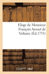 bokomslag Eloge de Monsieur Francois Arouet de Voltaire