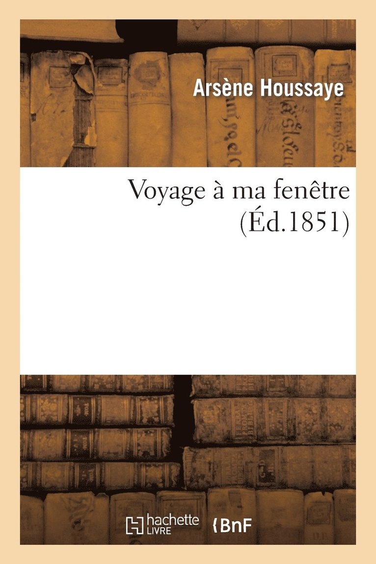 Arsène Houssaye, HOUSSAYE A - Voyage À Ma Fenêtre, Häftad