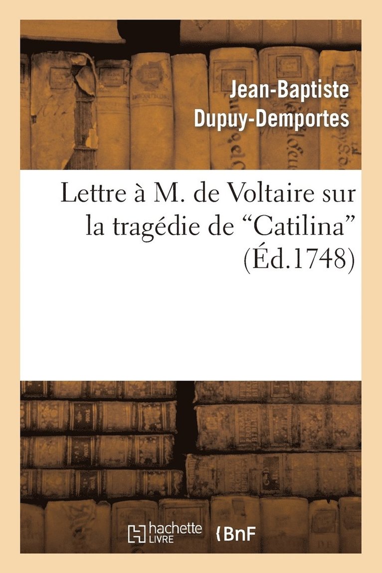 Lettre  M. de Voltaire Sur La Tragdie de Catilina 1