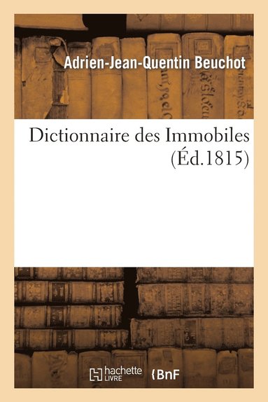 bokomslag Dictionnaire Des Immobiles, Par Un Homme Qui Jusqu' Prsent n'a Rien Jur Et n'Ose Jurer de Rien