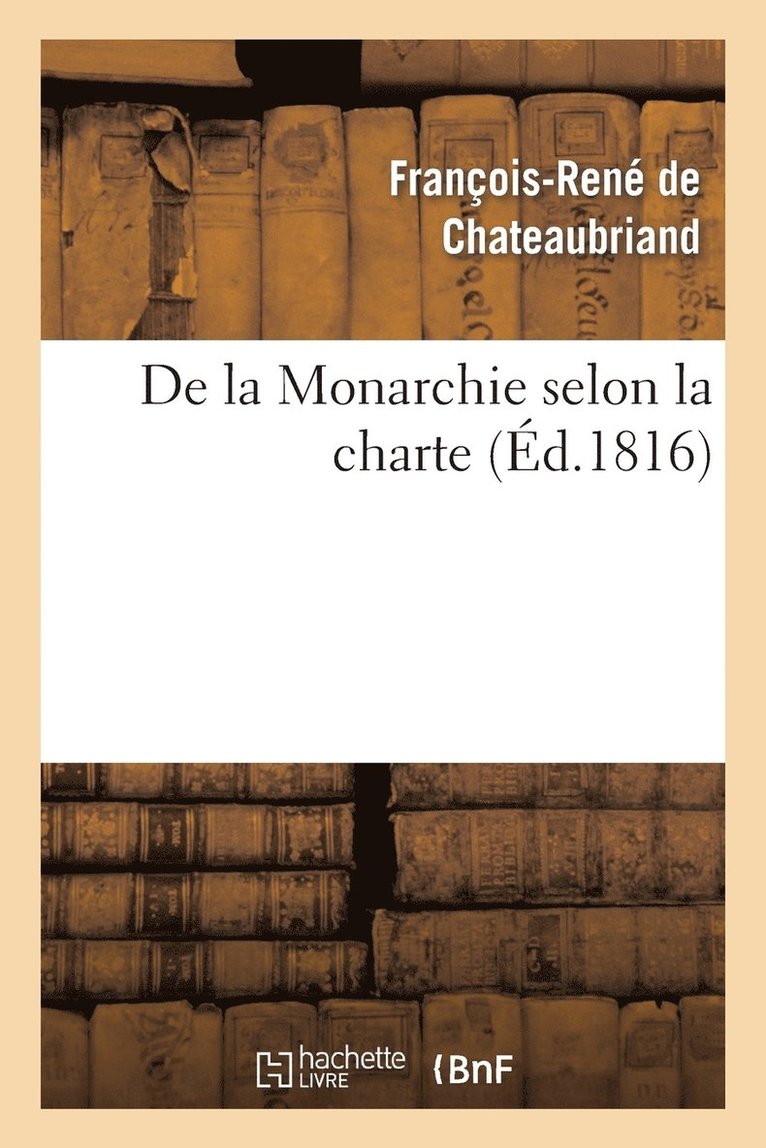François-René de Chateaubriand, DE CHATEAUBRIAND F R, François-René De Chateaubriand - de la Monarchie Selon La Charte: Avec Des Réflexions Sur La Session de la Chambre de 1815, Häftad