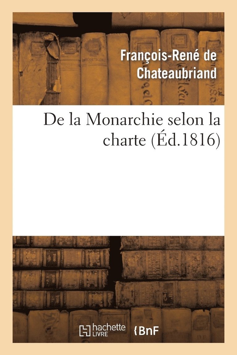 de la Monarchie Selon La Charte: Avec Des Rflexions Sur La Session de la Chambre de 1815 1